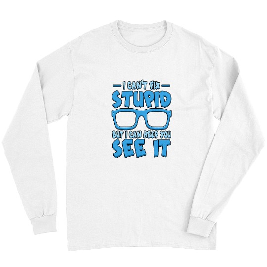 Funny I Cant Fix Stupid But I Can Help You See It Optician 1 Long Sleeves