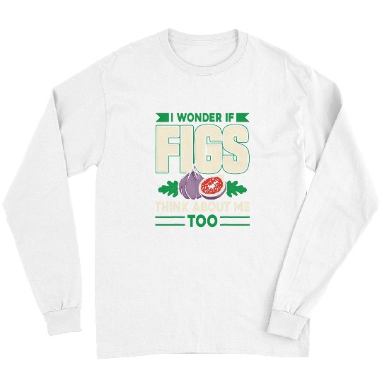 Funny Figs Saying Vegetarian Fig Plant For Men Women Long Sleeves