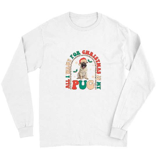 Pug Lover Retro All i want for Christmas is my Pug Groovy Xmas270 Pugs Dog Long Sleeves