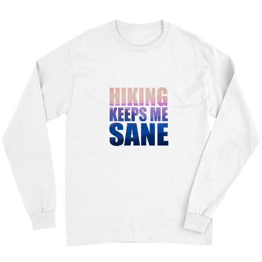 Hiking Hiker Outdoor Keeps Me SaneFunny WalkerMen Women 361 Hike Long Sleeves