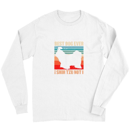 bests dog ever i Shih tzu not i shih tzu dad and mama 2 Long Sleeves