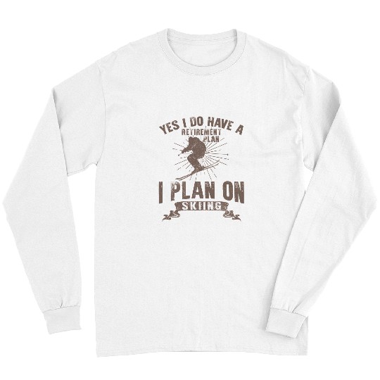 Skiing Ski Snowboard Funny Skiing Retirement Plan Skiing Lover Snow Mountain Loves Ski 221 Long Sleeves