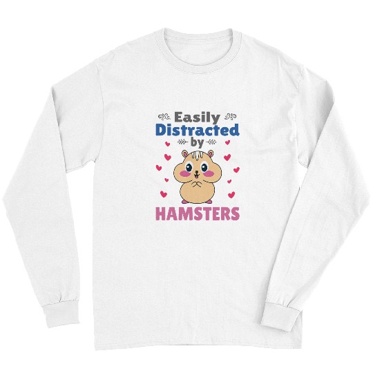 Easily Distracted by Hamsters Funny Hamster Lover Graphic 22 Long Sleeves