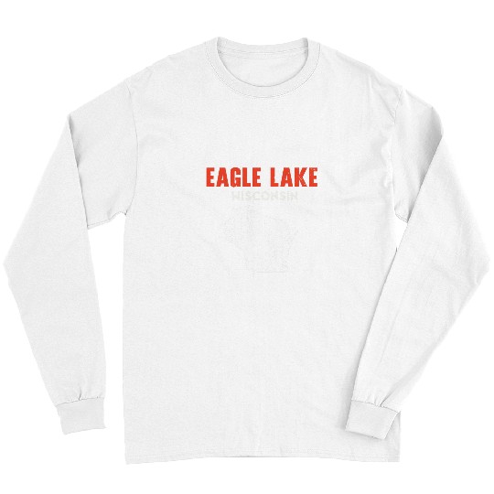 Eagle Lake Wisconsin USA State America Travel Wisconsinite Long Sleeves