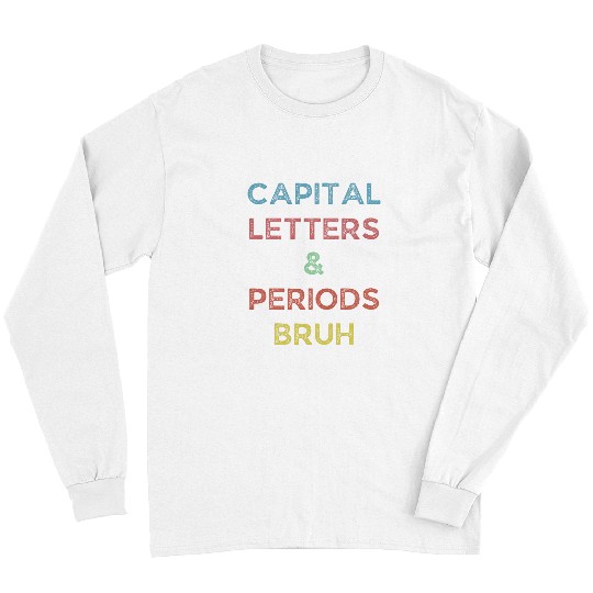 Capital Letters and Periods Bruh Hilarious ELA Teacher Gift 1 Long Sleeves