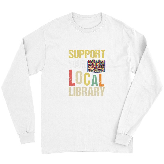 Funny Book Readers Lovers Reading Support Your Local Library 22 Long Sleeves