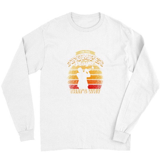 Trumpet Lover Musical Im The Trumpet Player Thats Why Musician147 Trumpet Musician Long Sleeves