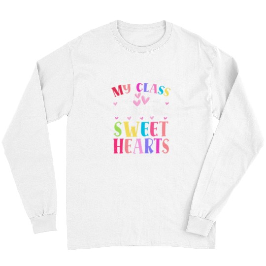Teacher Valentines Day My Class Is Full Of Sweethearts 1 Long Sleeves