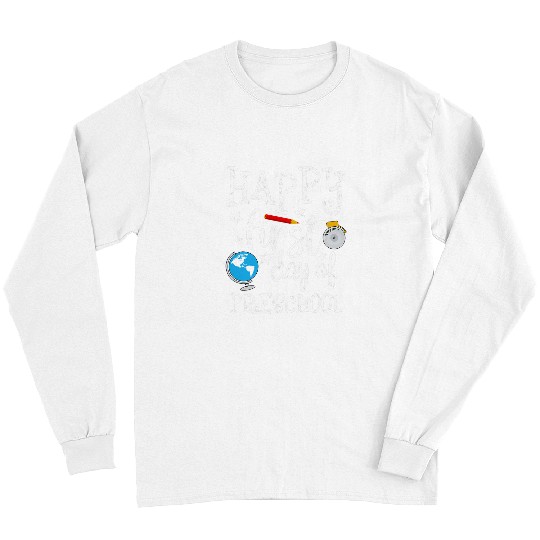 Happy First Day Of Preschool Teacher Parent Student 1st Day Long Sleeves
