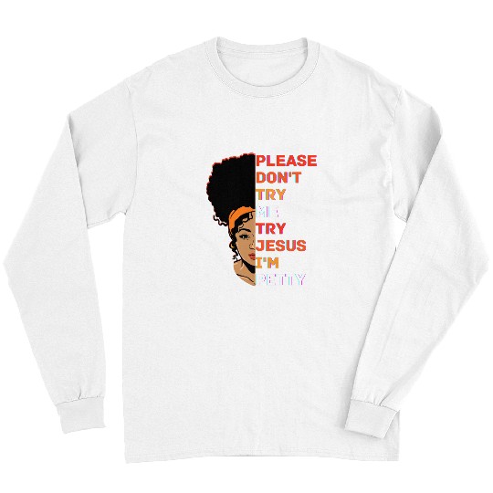 Christian Please Dont Try Me Try Jesus Black Girl Magic Melanin Women Christ Long Sleeves