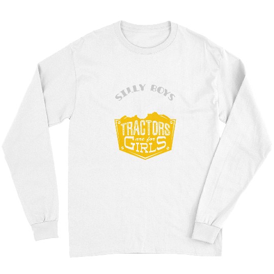 Tractor driving Lover Silly Boys Tractors Are for Girls 63 Long Sleeves