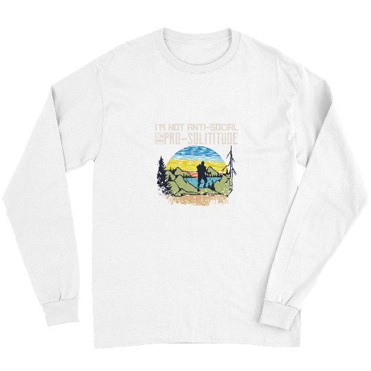 Hiking Hiker Outdoor Im Not AntiSocial But ProSolitudeDesign Idea product 133 Hike Long Sleeves