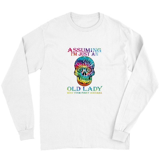 Skeletons Skulls Sugar Skull Tie Dye Daisy Assuming Im Just An Old Lady Skull Long Sleeves