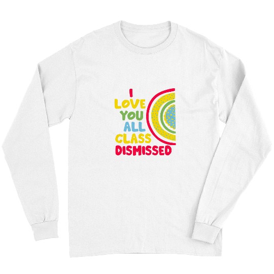Student Happy Last Day Of School Teacher Class Dismissed 1 Long Sleeves