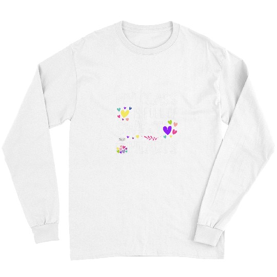 Teacher Valentines Day My Class Is Full Of Sweethearts 4 Long Sleeves