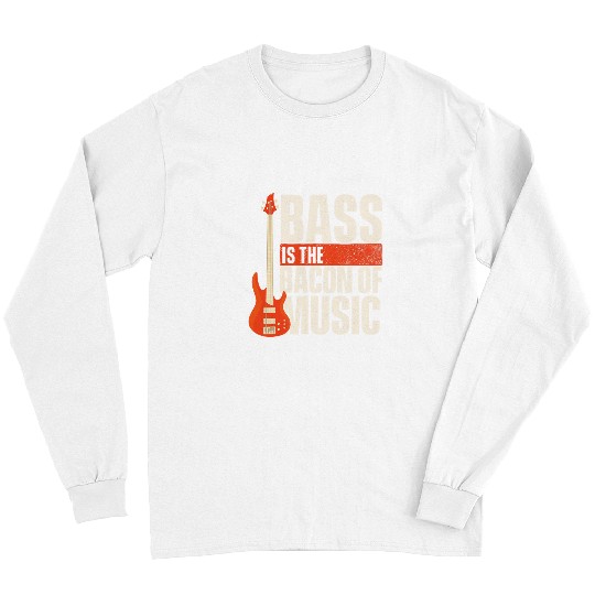Funny Guitar Bass Is The Bacon Of Music Bassist Musician Bass Guitarist Long Sleeves