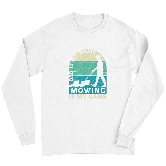 Gardener Funny Lawn Mowing Dad Father Caretaker Long Sleeves