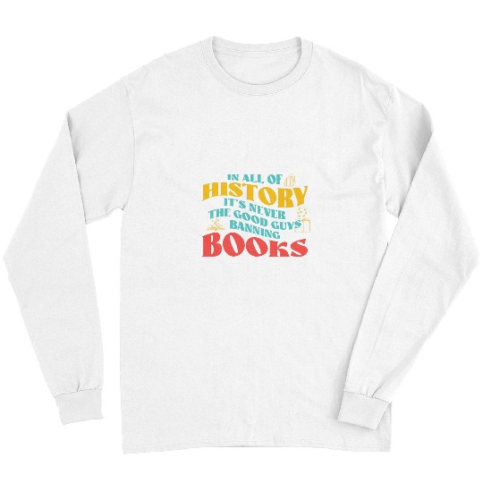 In All History Its Never Good Guys Banning Books Reading Long Sleeves