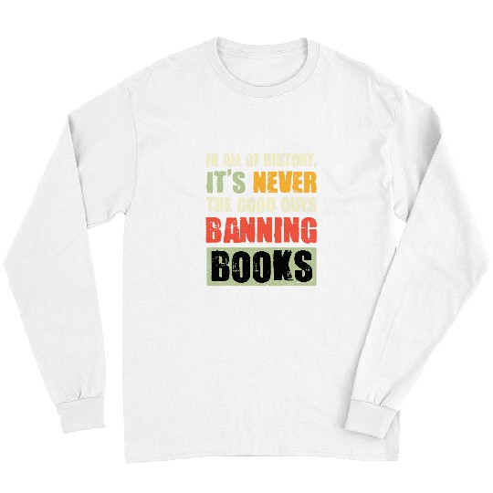In All Of History Its Never The Good Guys Banning Books 1 Long Sleeves