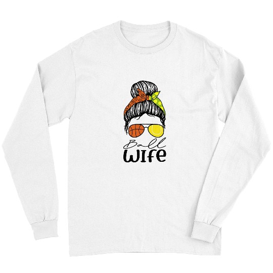 Sport Basketball Ball Wife Funny Basketball Tennis Wife Messy Bun Long Sleeves