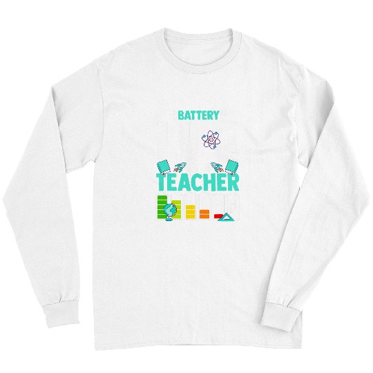 Battery Life of a Teacher Life Funny Educator Teaching Long Sleeves
