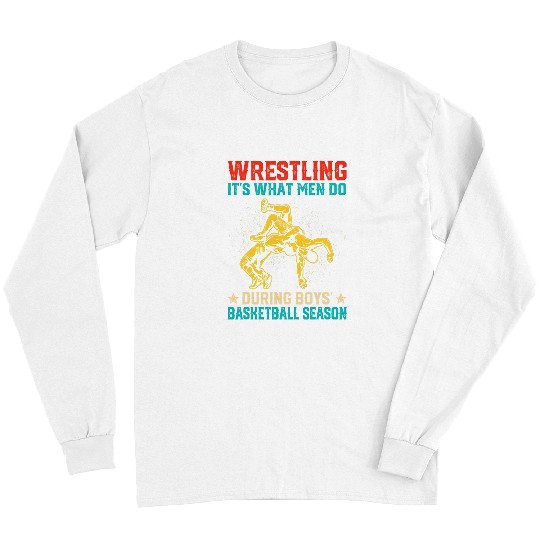 Funny Basketball Wrestling Its What Men Do During Boys Basketball Season8 Long Sleeves