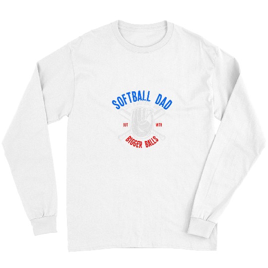 Sport Baseball Softball Dad Like A Baseball Dad With Bigger Balls Sports 2 Long Sleeves