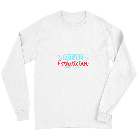 Future Esthetician Makeup Artist Beautician Long Sleeves