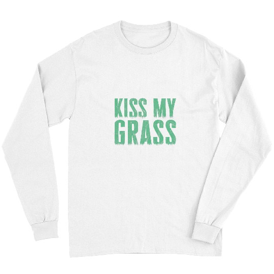 Funny Lawn Mowing kisss My Grass Caretaker Long Sleeves