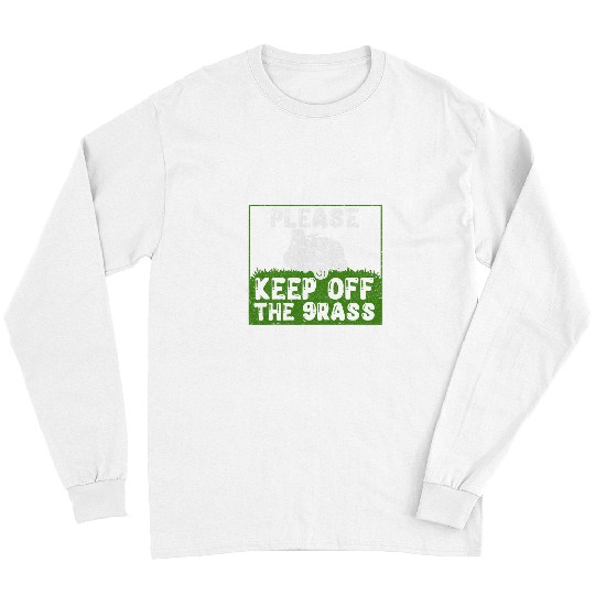 Funny Lawn Mower Gardener Please Keep Off The Grass Long Sleeves
