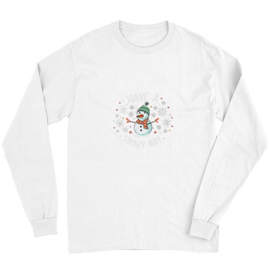 Have A Snowy Day Supporter Winter Snowman Let It Snow Long Sleeves