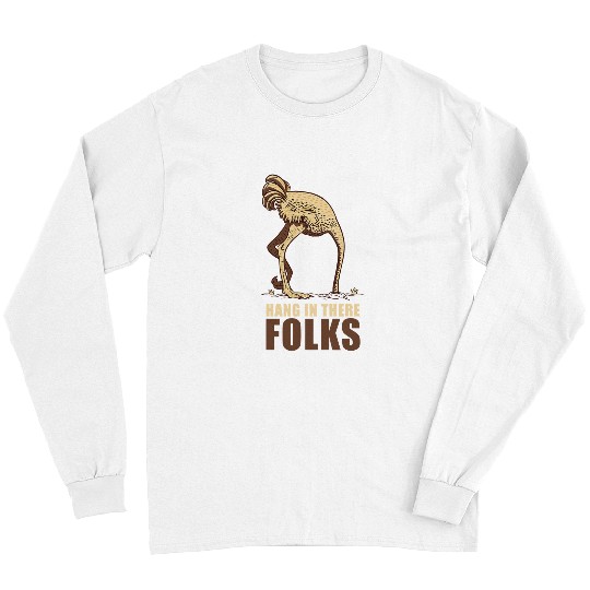 Hang in there Hold On Funny ostrich with head in the sand Long Sleeves