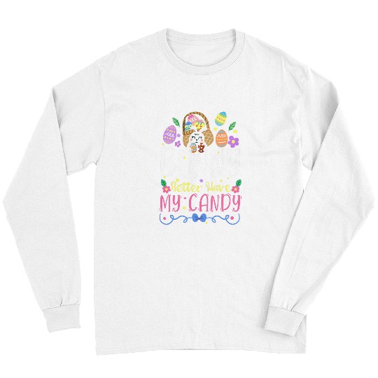 Bunny Better Have My Candy Easter Egg Hunting Rabbit Gift Long Sleeves