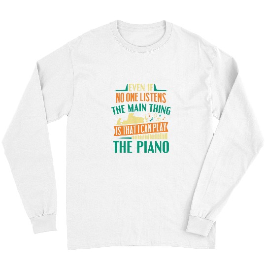 Funny Piano Music Pianist Musician Main Thing Is That I Can Play The Piano Long Sleeves