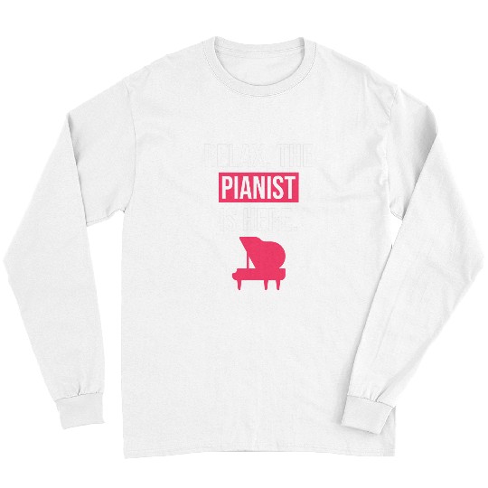 Funny Piano Music Funny Piano Player Gift Relax The Pianist Is Here Piano Long Sleeves