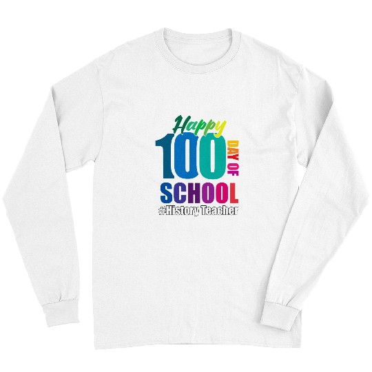 Happy 100th Day Of School History Teacher 100 Days Smarter Long Sleeves