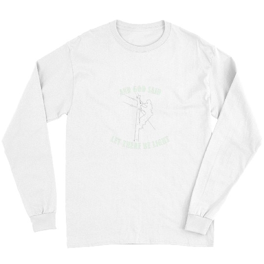 Inspirational Mens Gift God Said Let There Be Light Lineman 1 Long Sleeves