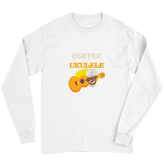 Funny Guitar Coffee And Ukulele Guitar Player Music Musician Graphic Guitarist Long Sleeves