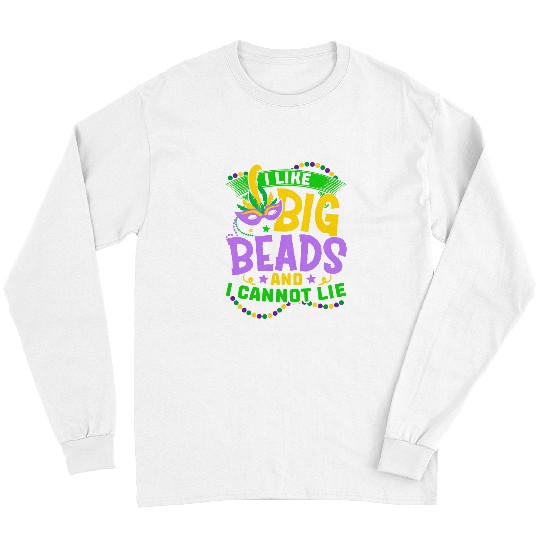 I Like Big Beads And I Cannot Lie Mardi Gras NOLA Festival Long Sleeves