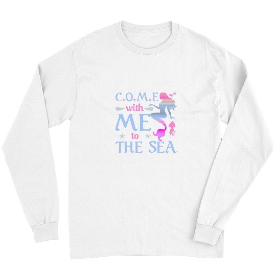 Come With Me To The Sea Starfish Funny Mermaid Long Sleeves