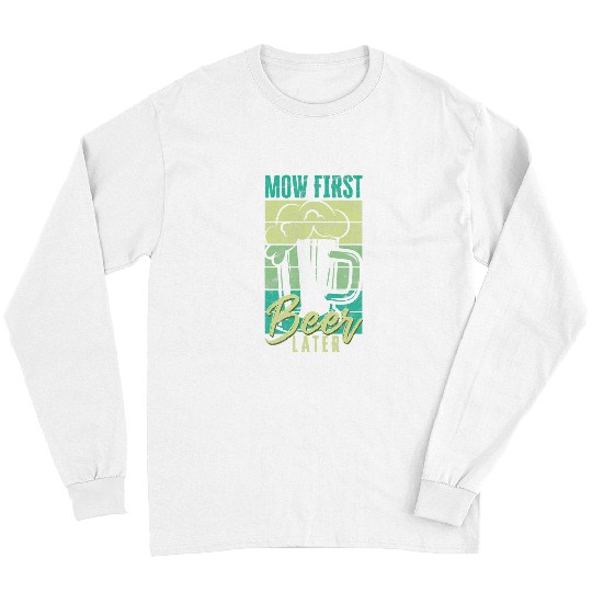 Funny Lawn Mowing Mow First Beer Later Gardener Long Sleeves