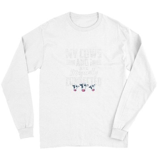 Cow Lover Farm Animal My Cows And I Are Magically Connected Funny Cow Long Sleeves