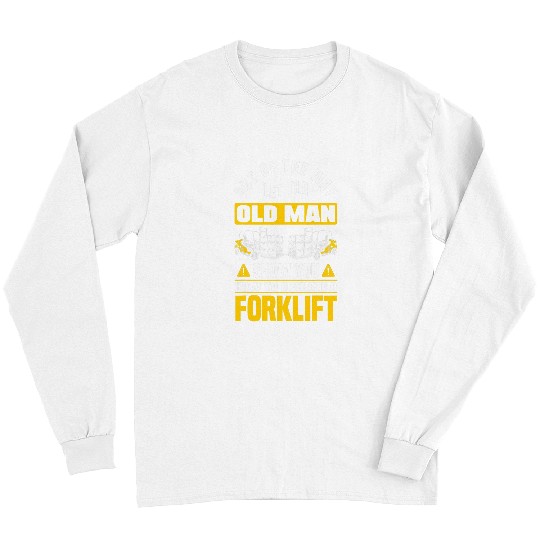 Funny Old Forklift Operator Logistician Forklift Driver Long Sleeves