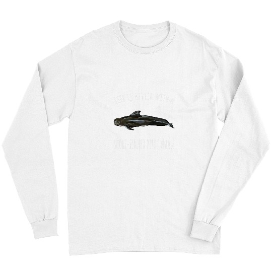 Life Is Better With A Short Finned Pilot Whale Lover Long Sleeves