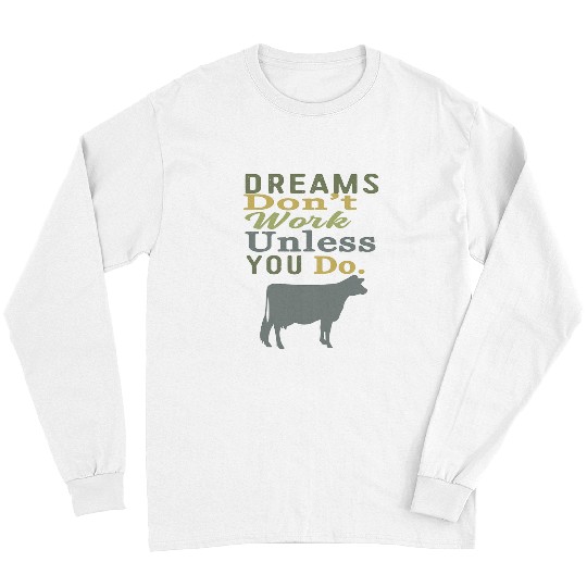 Cow Lover Dreams Dont Work Unless You Do Livestock Show Dairy Cow Long Sleeves