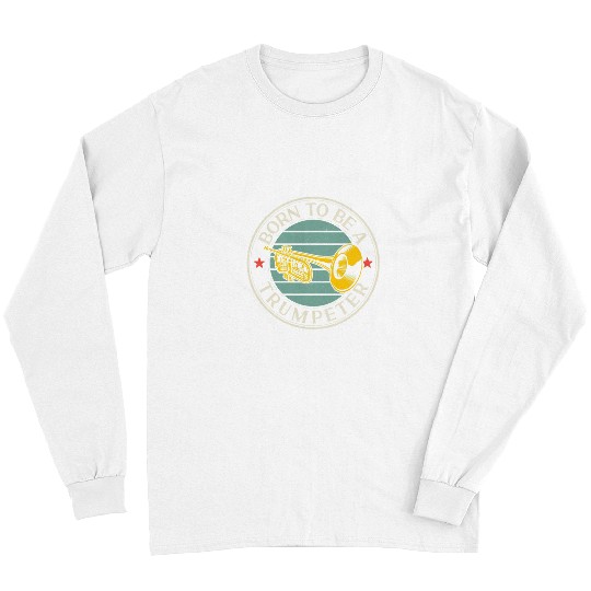 Funny Trumpet Player vintages Retro Born To Be A Trumpeter Long Sleeves