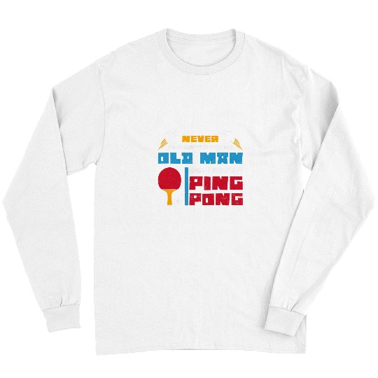 Sport Ping Pong Never Underestimate An Old Man Plays Ping Pong Long Sleeves