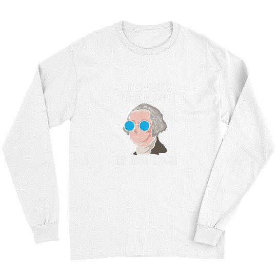 George Washington Its Only Treason If You Lose US History Long Sleeves