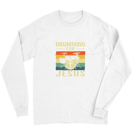 Funny Drummer For Jesus God Drumming Christian Men Women Kids 11 Long Sleeves