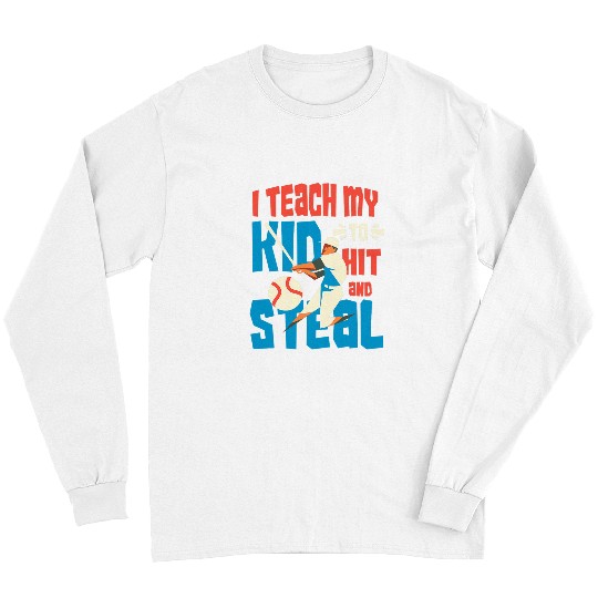 Sport Baseball I Teach My Kid To Hit And Steal Funny Baseball Coachs Dad Mom Long Sleeves